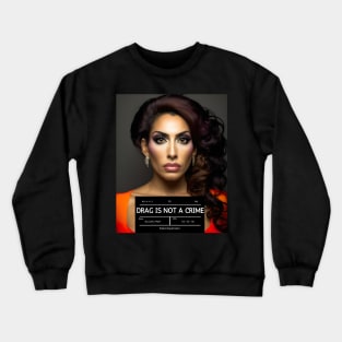 DRAG IS NOT A CRIME - LGBTQ+ Pride - Glamour Is Resistance Crewneck Sweatshirt